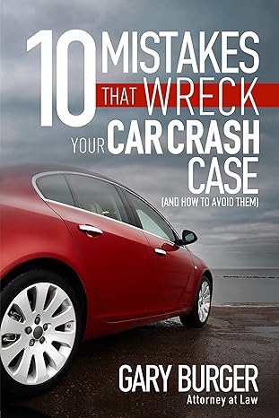 Cover of the book Ten Mistakes That Wreck Your Car Crash Case (And How to Avoid Them)