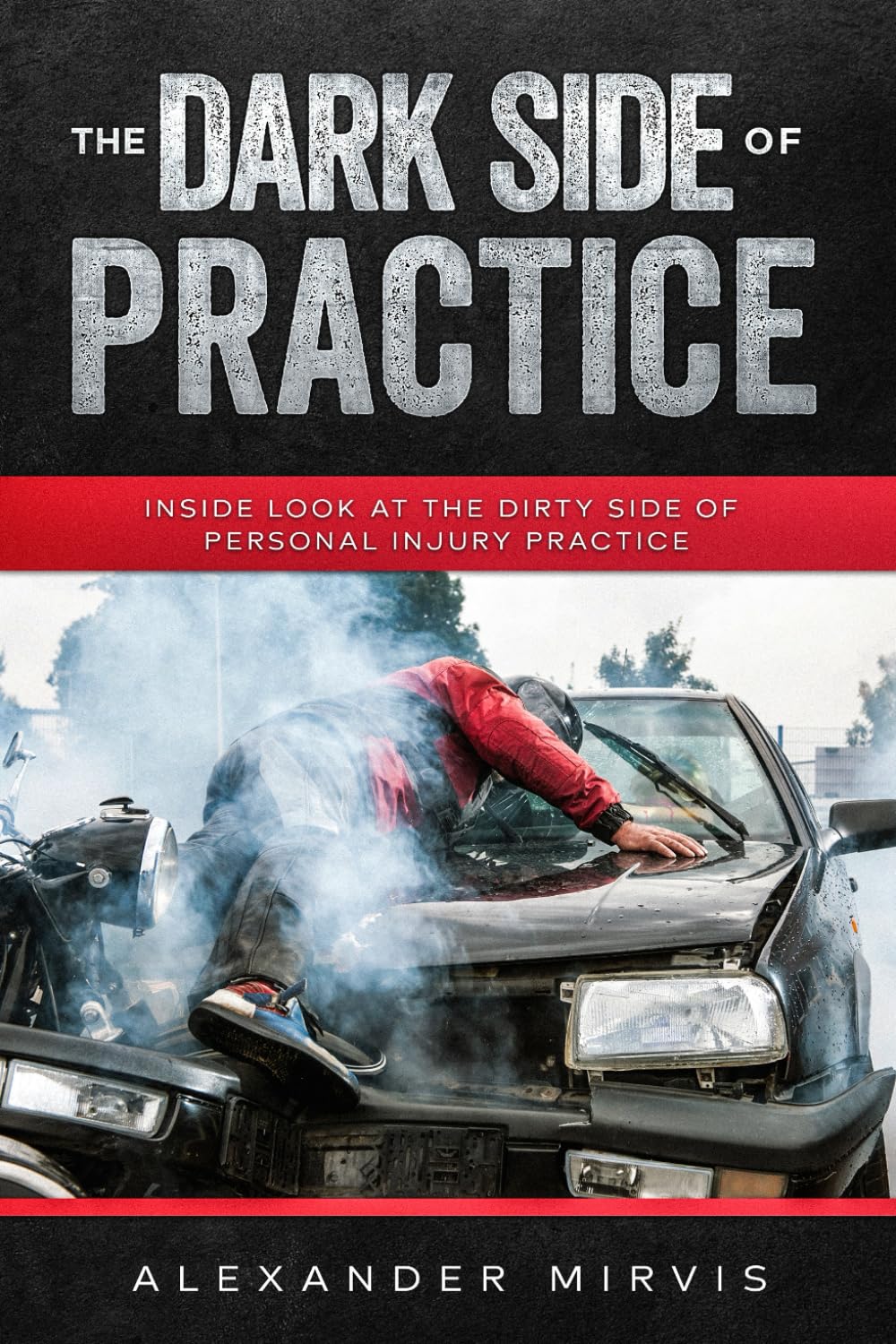 Cover of the book The Dark Side of Practice: Inside look at the dirty side of Personal Injury Practice